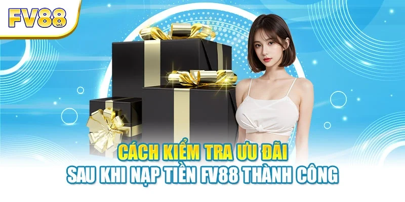 Cách kiểm tra ưu đãi sau khi nạp tiền FV88 thành công