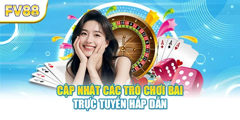 Cập nhật các trò chơi bài trực tuyến hấp dẫn