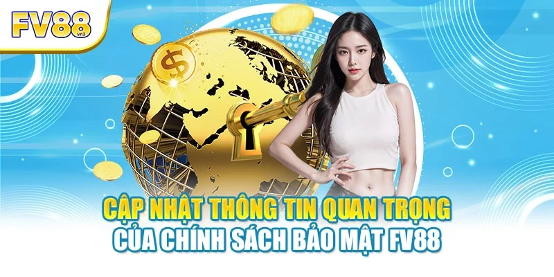 Cập nhật thông tin quan trong của chính sách bảo mật FV88