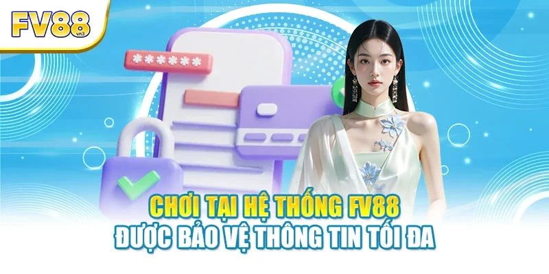 choi tai he thong fv88 duoc bao ve thong tin toi da Chơi tại hệ thống FV88 được bảo vệ thông tin tối đa