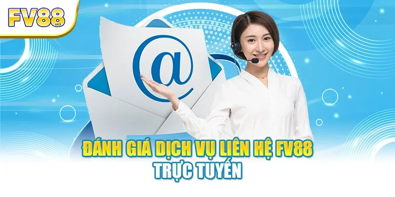 danh gia dich vu lien he fv88 truc tuyen Đánh giá dịch vụ liên hệ FV88 trực tuyến