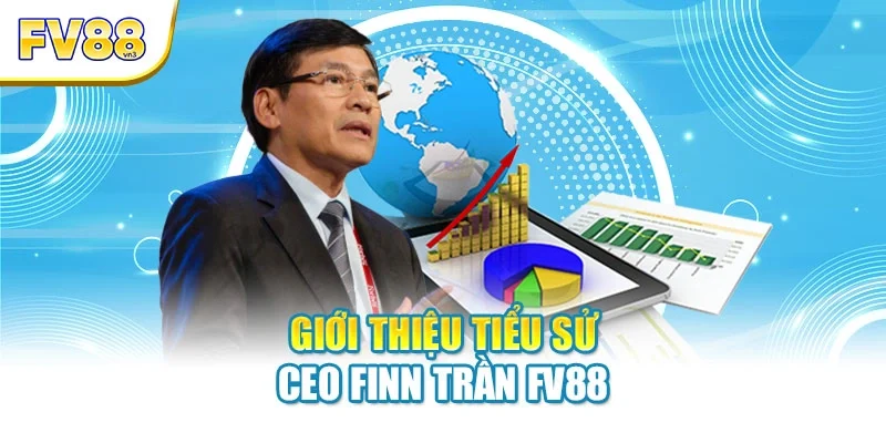 Giới thiệu tiểu sử CEO Finn Trần FV88