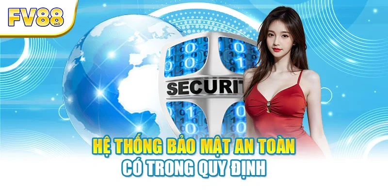Hệ thống bảo mật an toàn có trong quy định