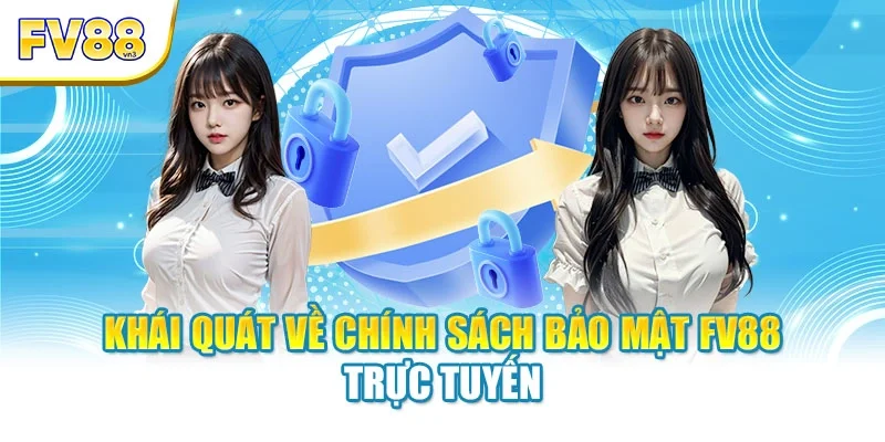 Khái quát về chính sách bảo mật FV88 trực tuyến