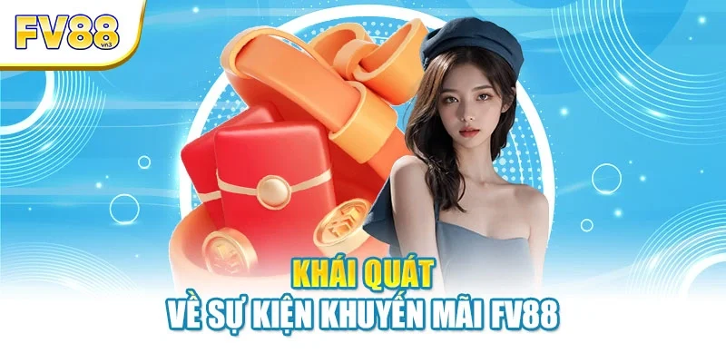 khai quat ve su kien khuyen mai fv88 Khái quát về sự kiện khuyến mãi FV88