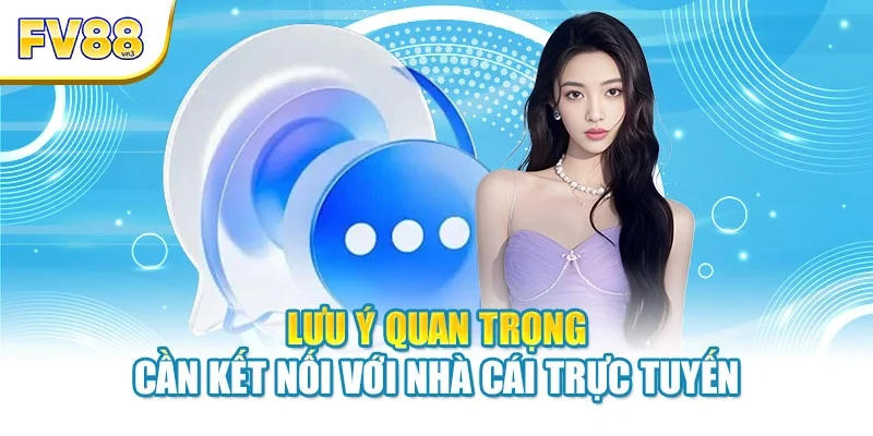 luu y quan trong can ket noi voi nha cai truc tuyen Lưu ý quan trọng cần kết nối với nhà cái trực tuyến