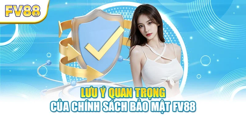 Lưu ý quan trọng của chính sách bảo mật FV88