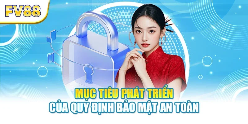 Mục tiêu phát triển của quy định bảo mật an toàn