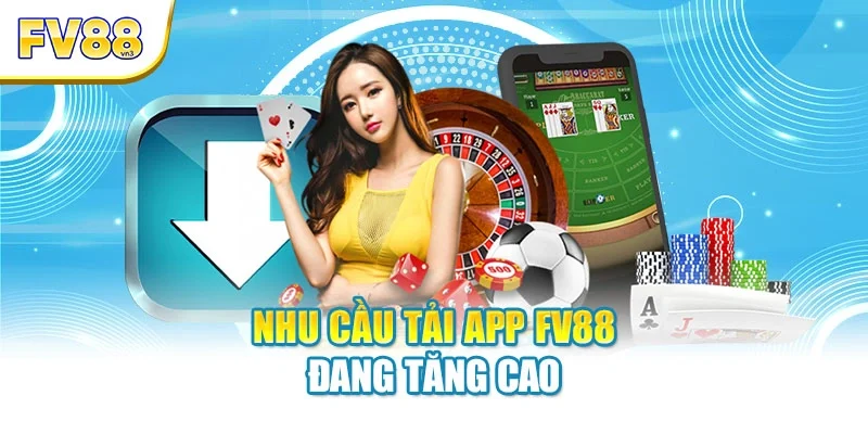 Nhu cầu tải app FV88 đang tăng cao