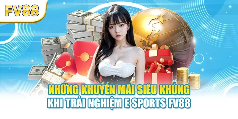 nhung khuyen mai sieu khung khi trai nghieme sports fv88 Những khuyến mãi siêu khủng khi trải nghiệm E Sports FV88