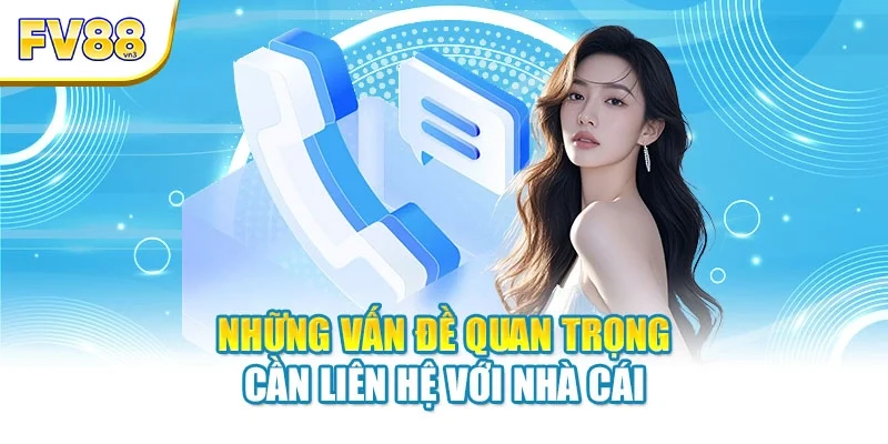 nhung van de quan trong can lien he voi nha cai Những vấn đề quan trọng cần liên hệ với nhà cái