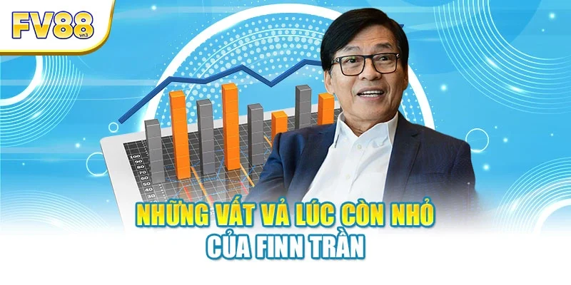 Những vất vả lúc còn nhỏ của Finn Trần