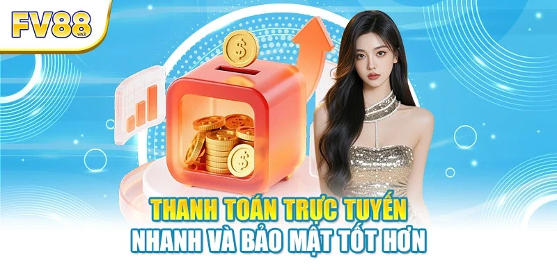 Thanh toán trực tuyến nhanh và bảo mật tốt hơn