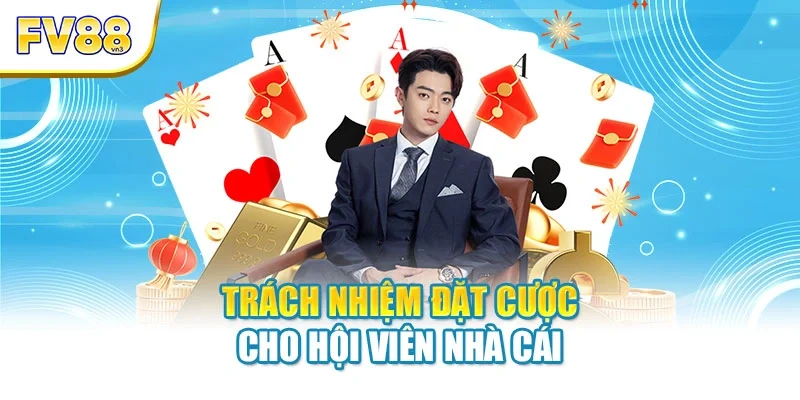 Trách nhiệm đặt cược cho hội viên nhà cái